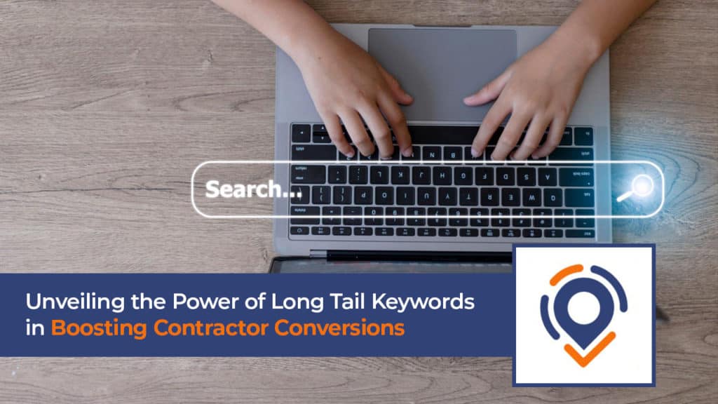 Unveiling the Power of Long Tail Keywords in Boosting Contractor Conversions