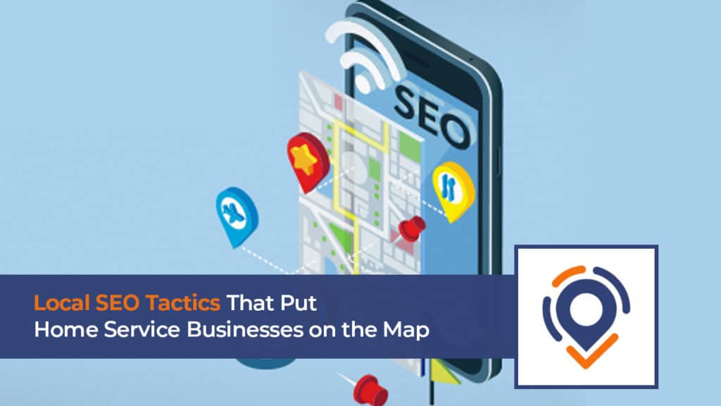 Local SEO Tactics That Put Home Service Businesses on the Map