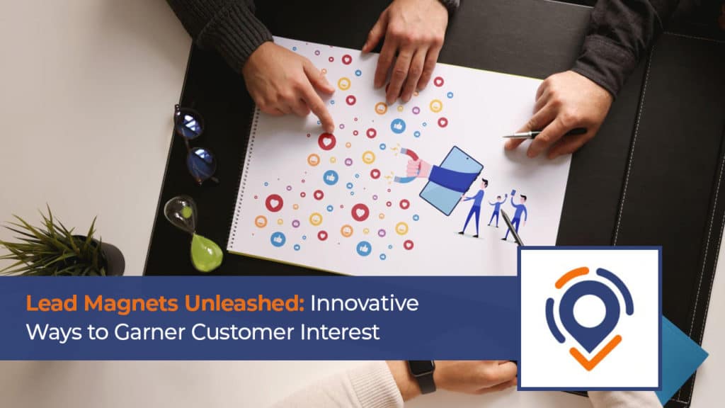 Lead Magnets Unleashed: Innovative Ways to Garner Customer Interest