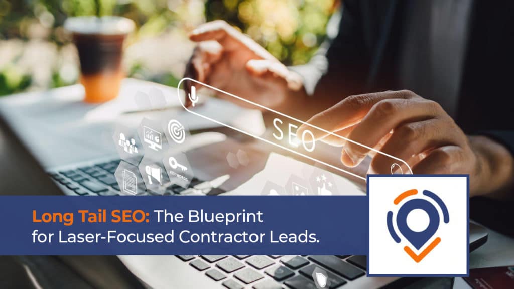 Long Tail SEO: The Blueprint for Laser-Focused Contractor Leads