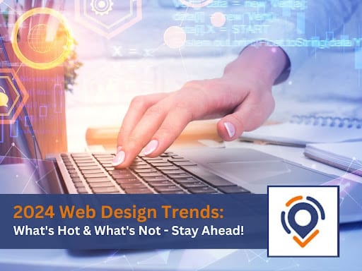 Web Design Trends 2024: What’s Hot and What’s Not