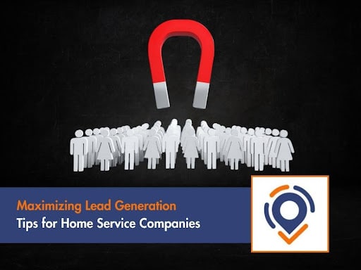 Maximizing Lead Generation: Tips for Home Service Companies