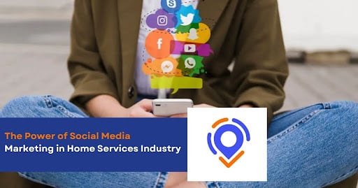 The Power of Social Media Marketing in Home Services Industry
