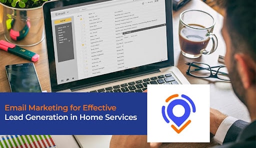 Email Marketing for Effective Lead Generation in Home Services