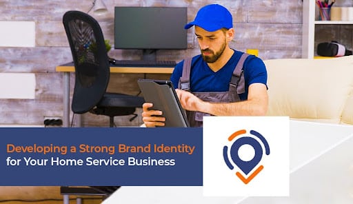 Developing a Strong Brand Identity for Your Home Service Business