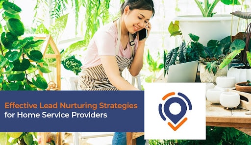 Effective Lead Nurturing Strategies for Home Service Providers