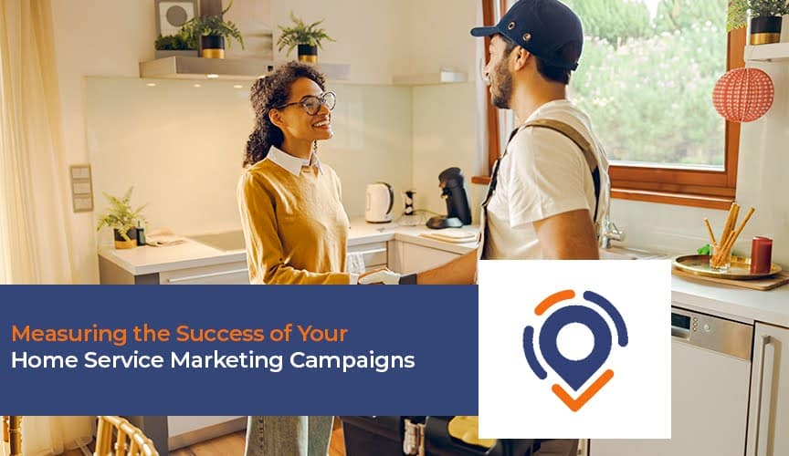 Measuring the Success of Your Home Service Marketing Campaigns