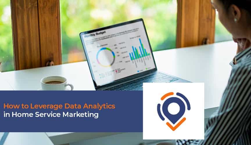 How to Leverage Data Analytics in Home Service Marketing