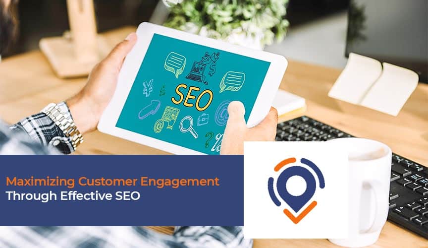 Maximizing Customer Engagement Through Effective SEO