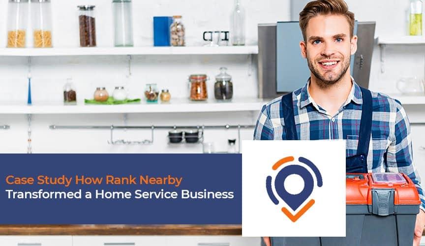 How Rank Nearby Transformed a Home Service Business: A Case Study