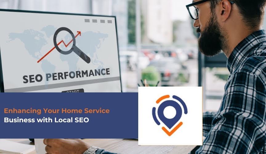 Enhancing Your Home Service Business with Local SEO