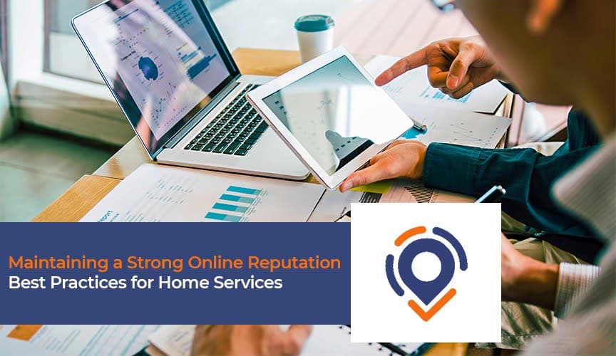 Maintaining a Strong Online Reputation: Best Practices for Home Service Companies