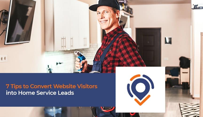 7 Tips to Convert Website Visitors into Home Service Leads