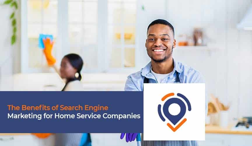 Benefits of Search Engine Marketing for Home Service Companies