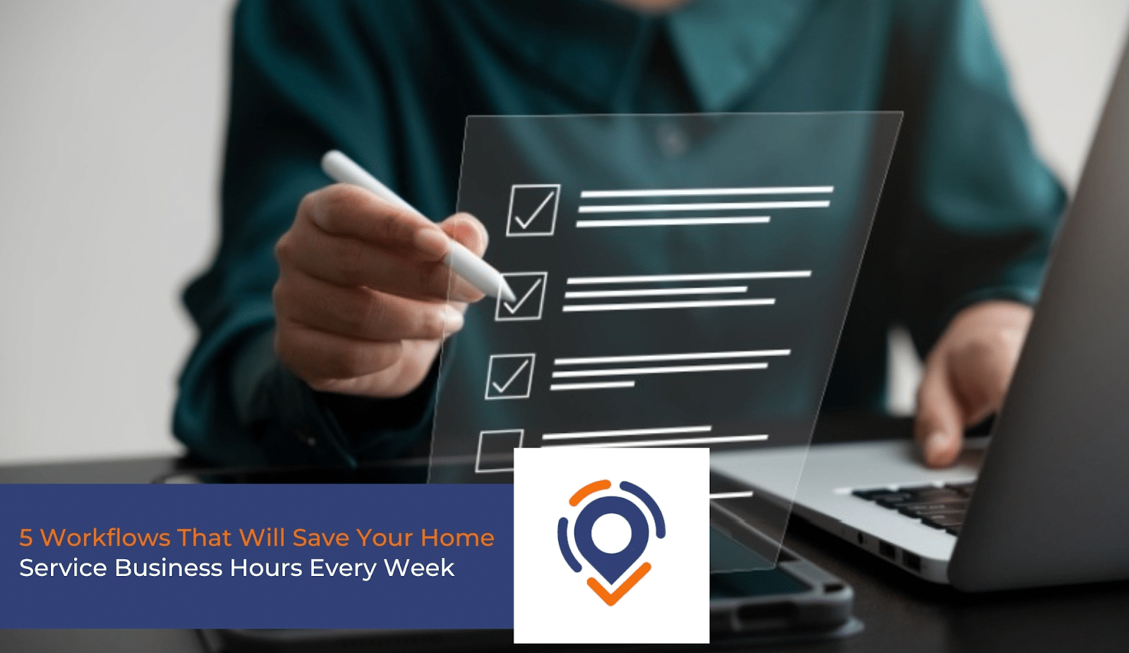 5 Workflows That Will Save Your Home Service Business