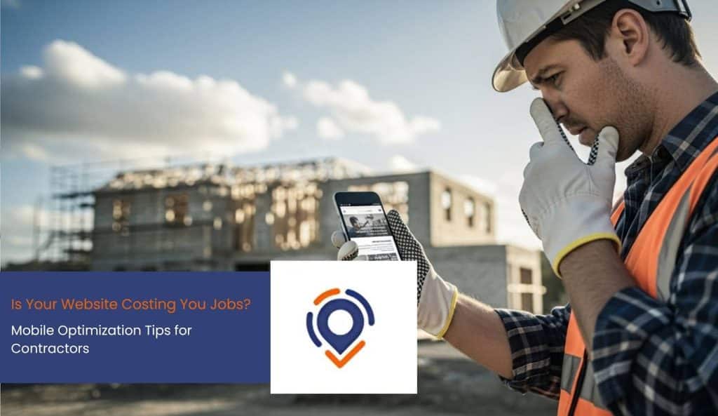 Is Your Website Costing You Jobs? Mobile Optimization Tips for Contractors