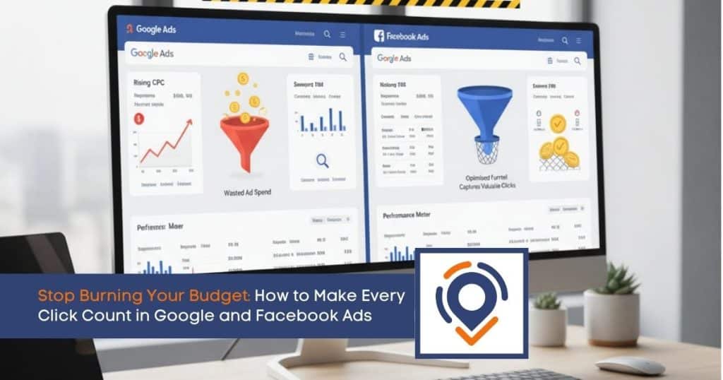 Stop Burning Your Budget – How to Make Every Click Count in Google and Facebook Ads