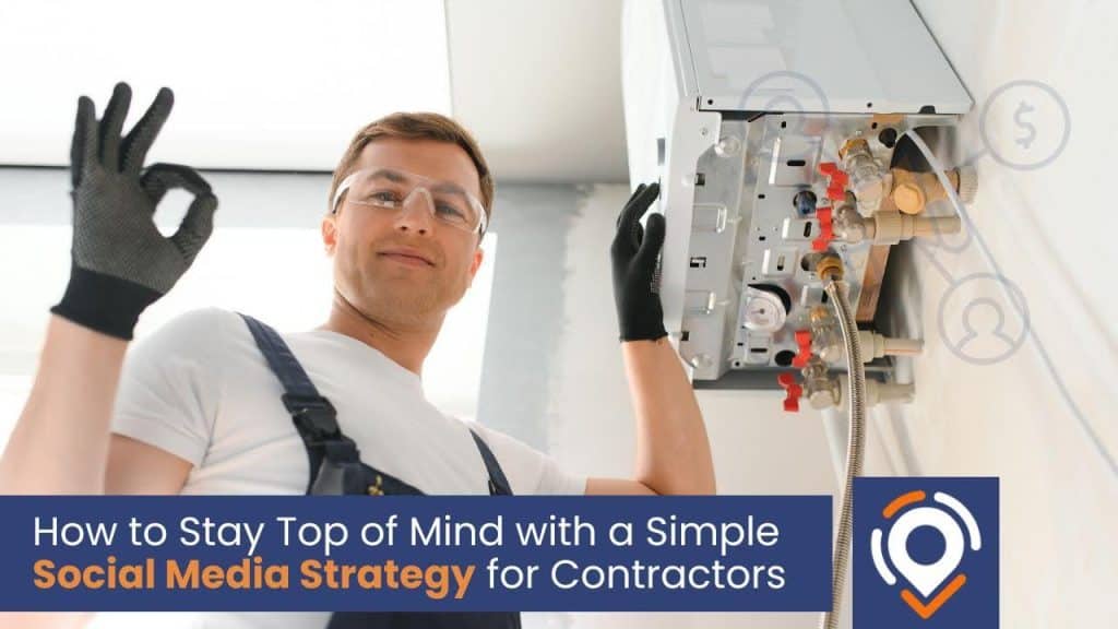 How to Stay Top of Mind with a Simple Social Media Strategy for Contractors
